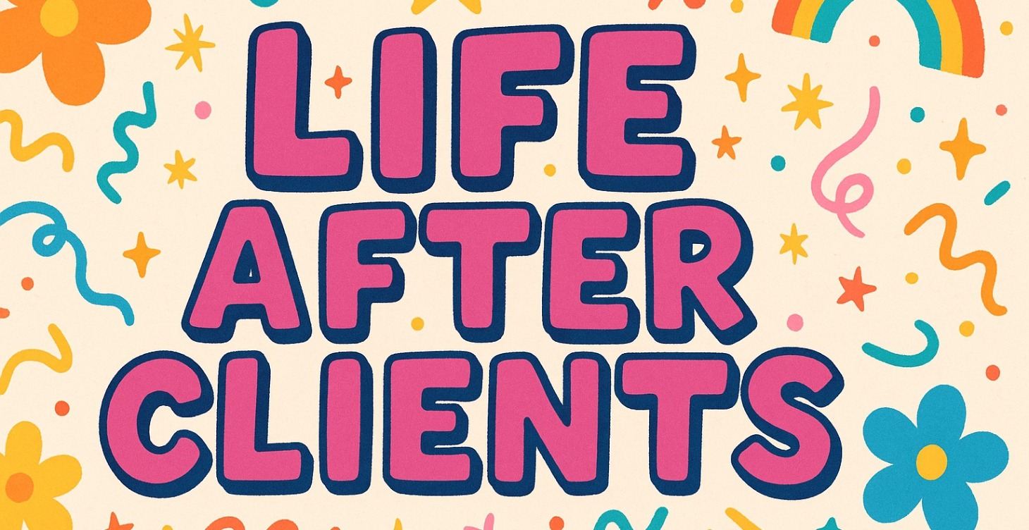 Life After Clients