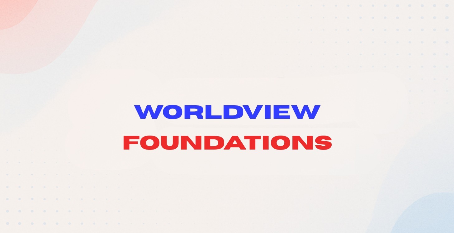 Worldview Foundations™
