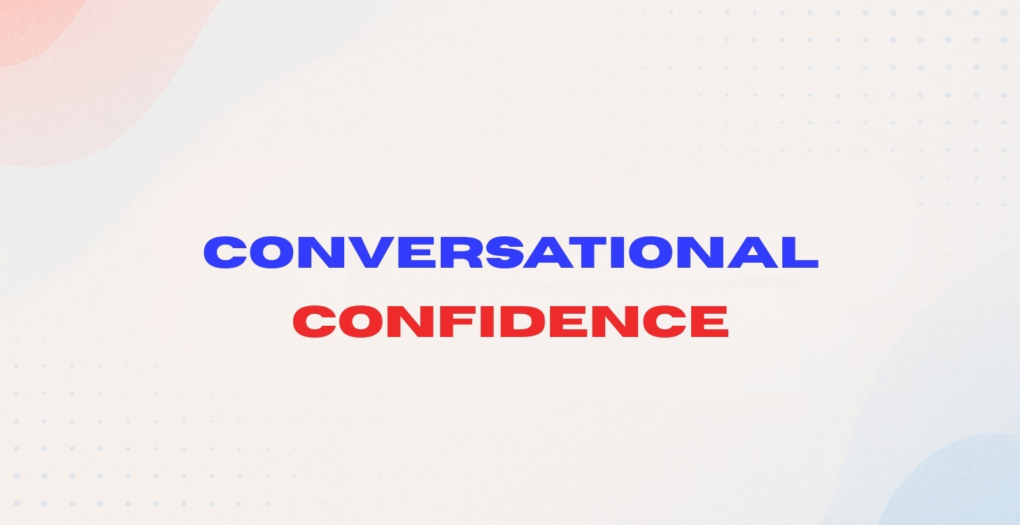 Conversational Confidence™