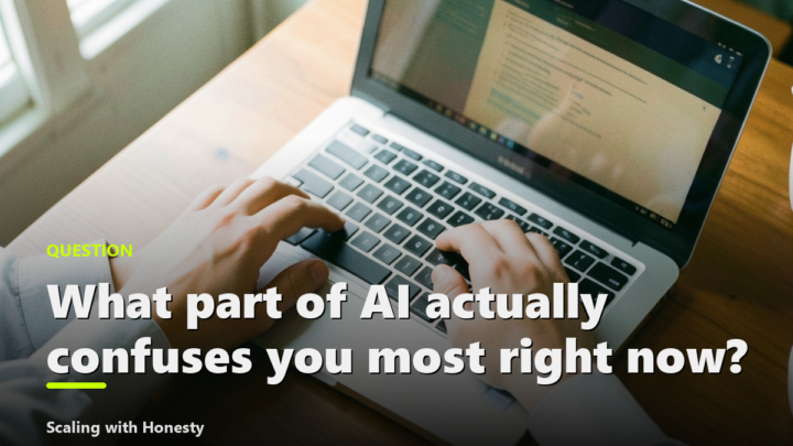 What part of AI actually confuses you most right now?