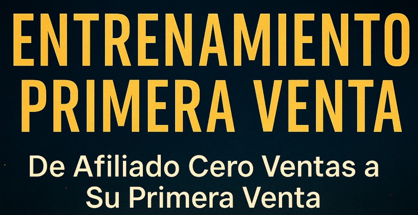 DE AFILIADO CERO VENTAS A  SU PRIMERA VENTA”.
