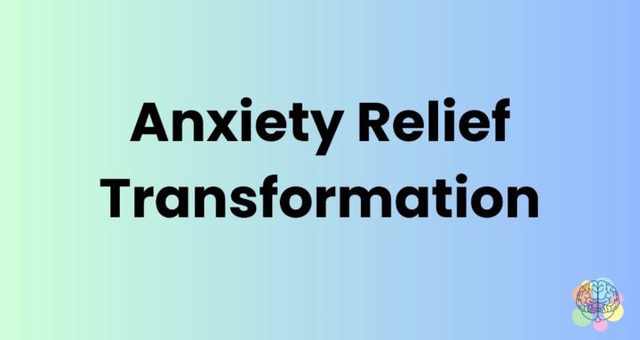 Anxiety Relief Transformation