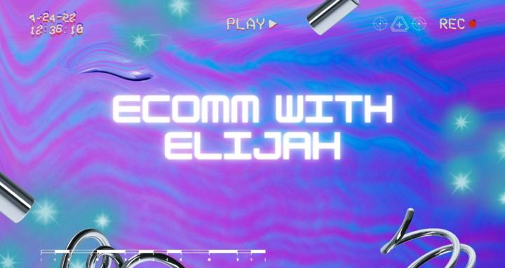 Ecomm with elijah