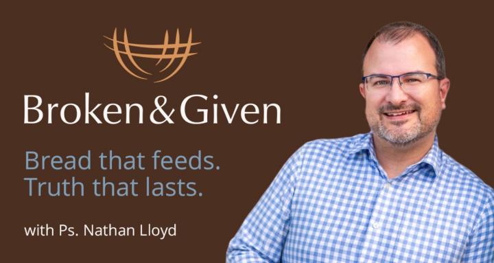 Broken and Given