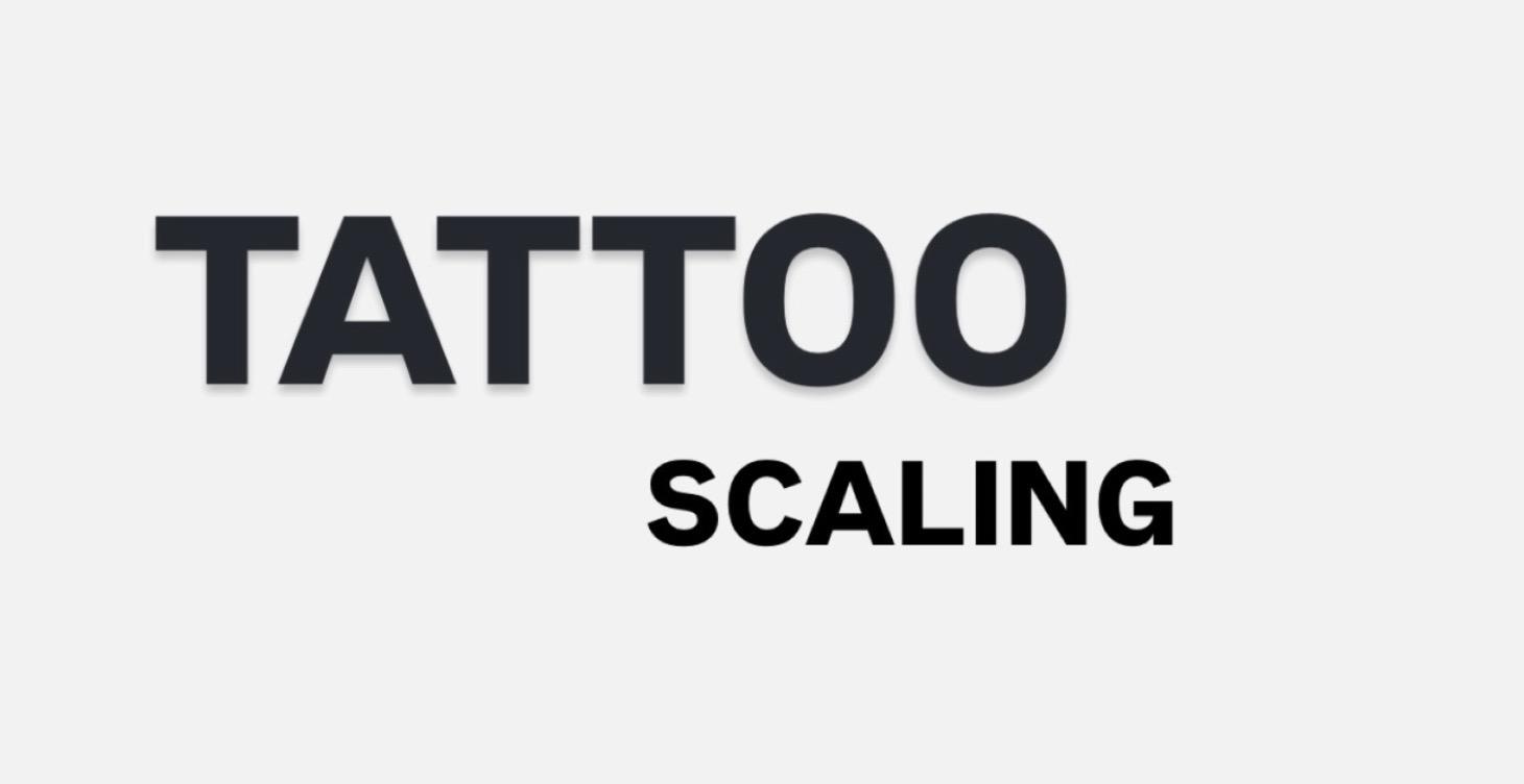 TATTOO| SCALING