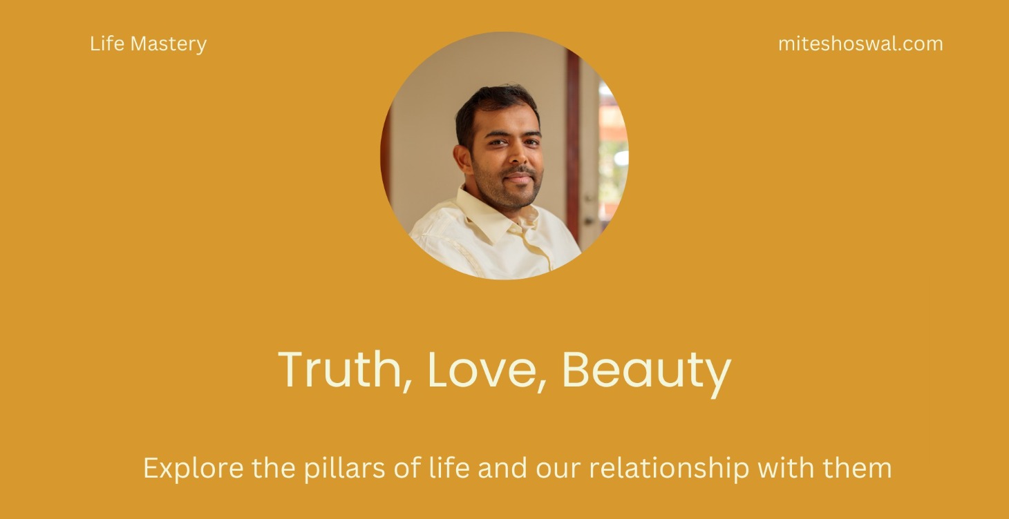 Truth, Love, Beauty - the pillars of life!