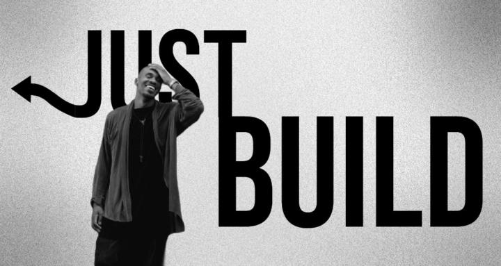 JUST BUILD