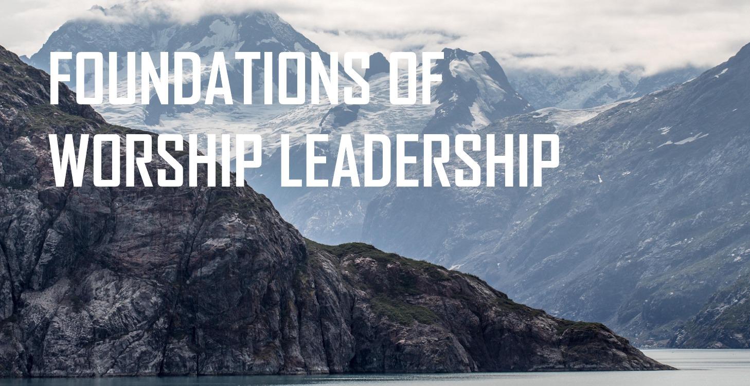 Foundations Of Worship Leadership