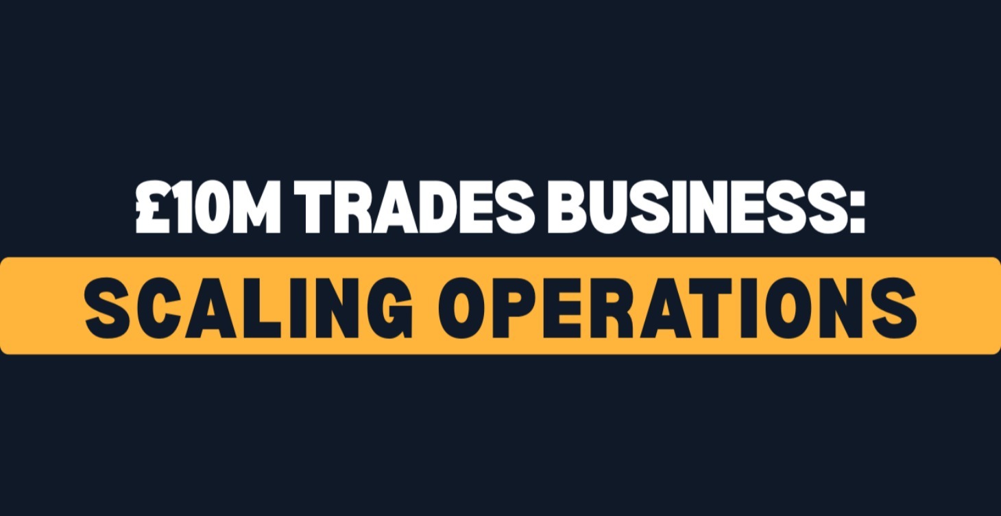 £10M Trades Business: #3 Scaling