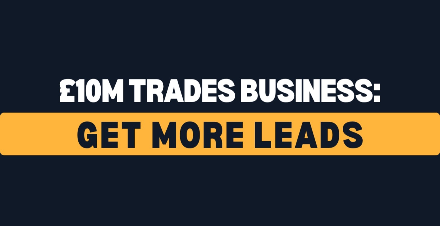 £10M Trades Business: #1 Leads