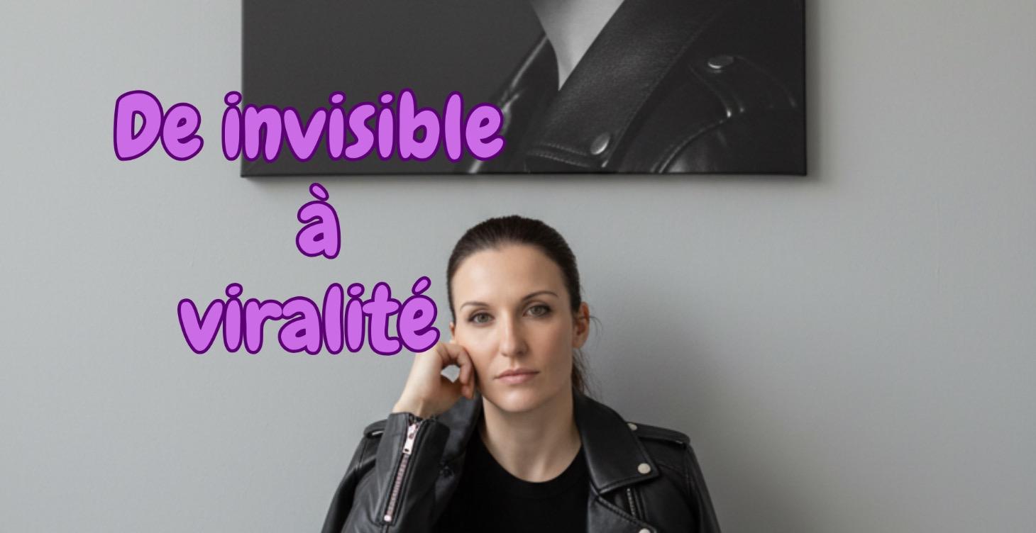 DE INVISIBLE A VIRALITE