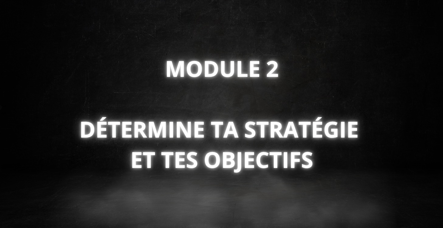 Module 2 - Détermine ta stratégie et tes objectifs