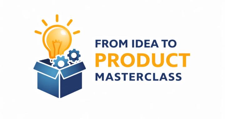 Idea to Product Master Class