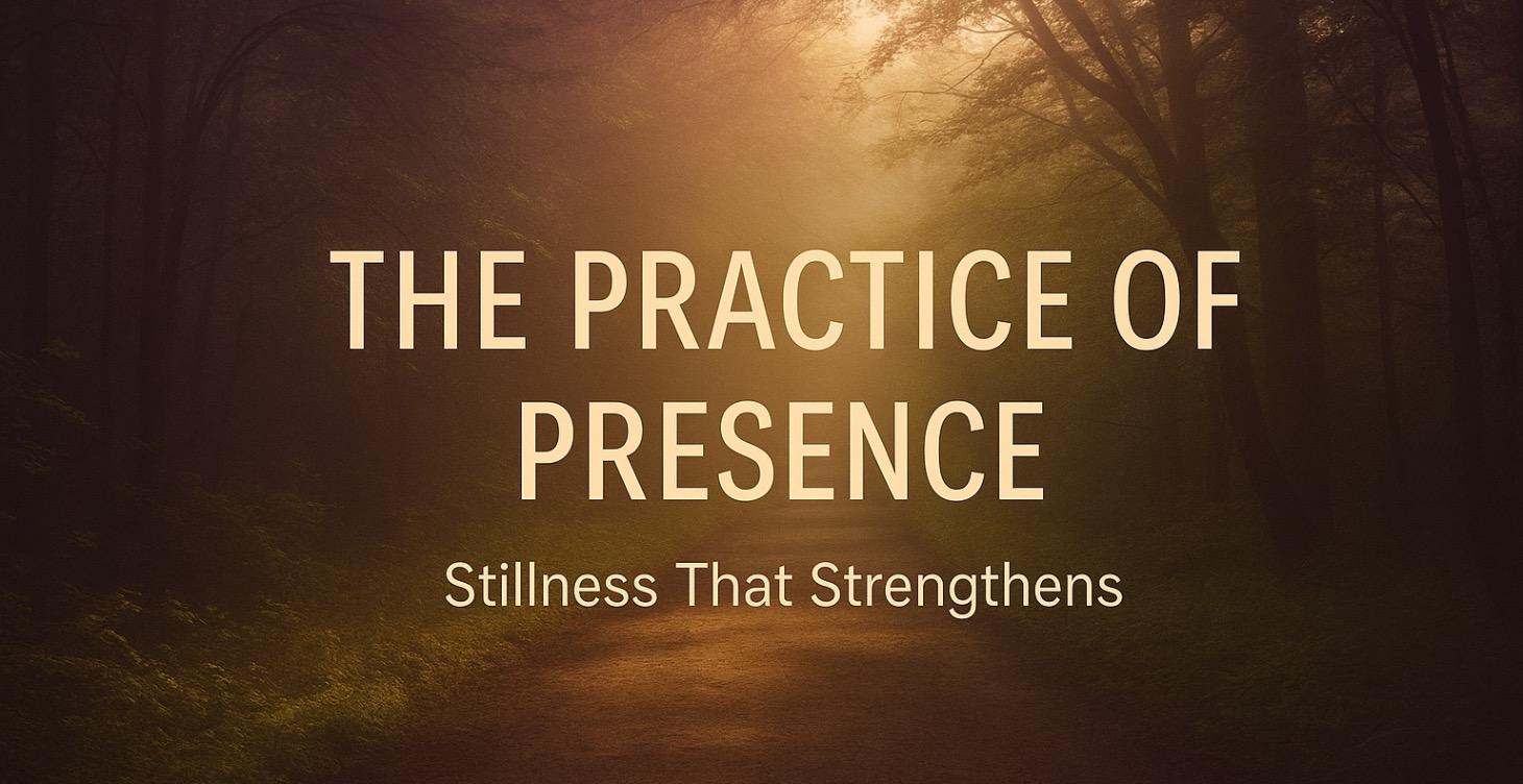 🌿 The Practice of Presence
