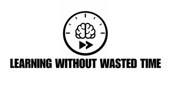 Learning Without Wasted Time