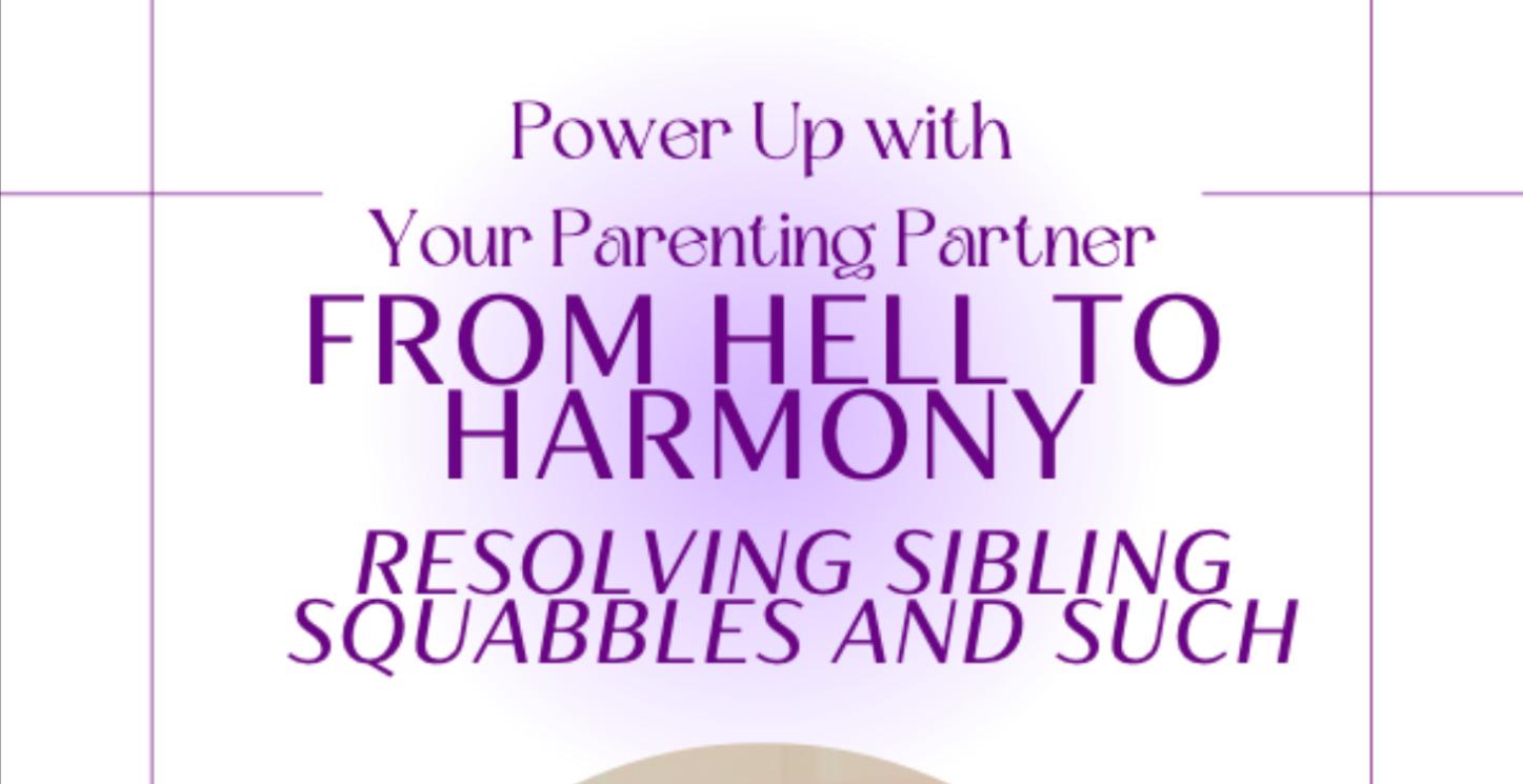 From Hell To Harmony; Resolving Sibling Squabbles