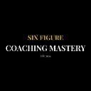 The 6 Figure Coaching Mastery