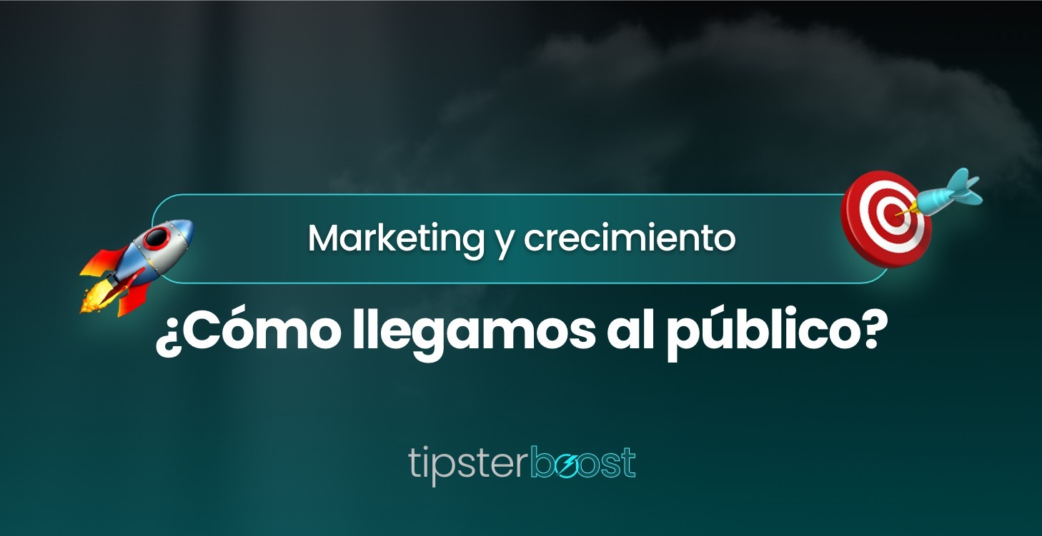 Marketing y crecimiento ¿Cómo llegamos al público?