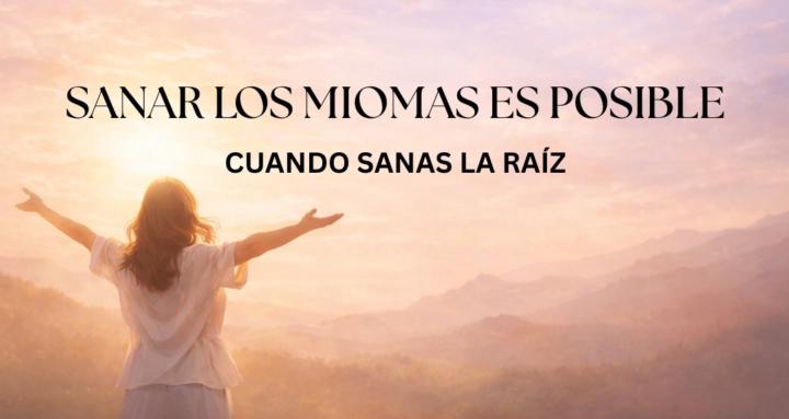 Sanar los Miomas es Posible