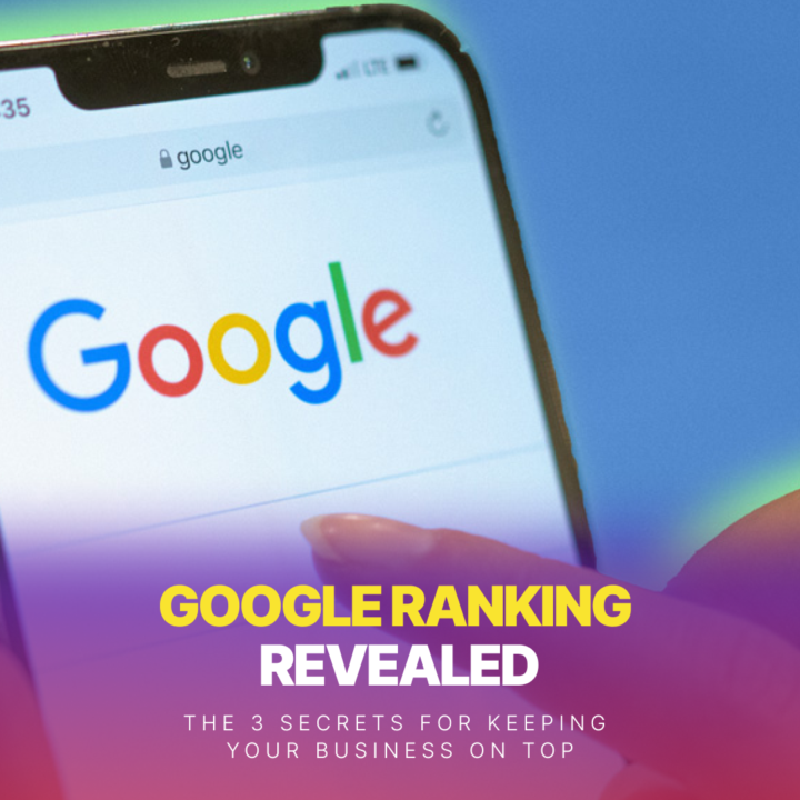 Google Ranking Revealed: The 3 Secrets For Keeping Your Business On Top