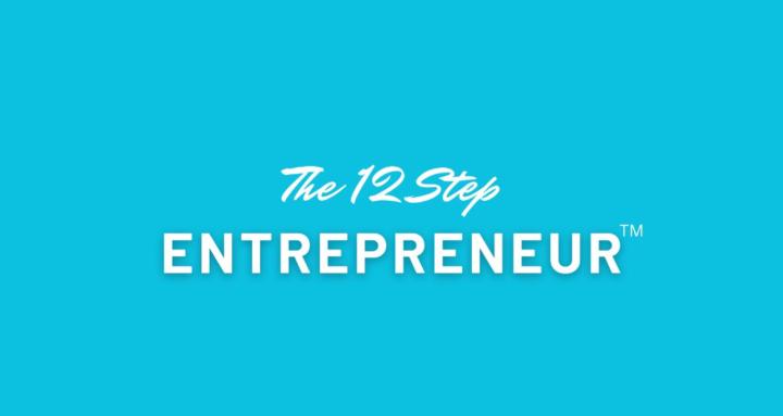 The 12 Step Entrepreneur