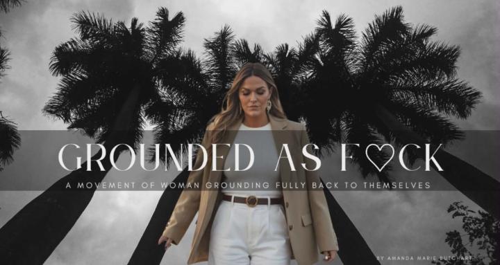 The Grounded As F*ck Movement