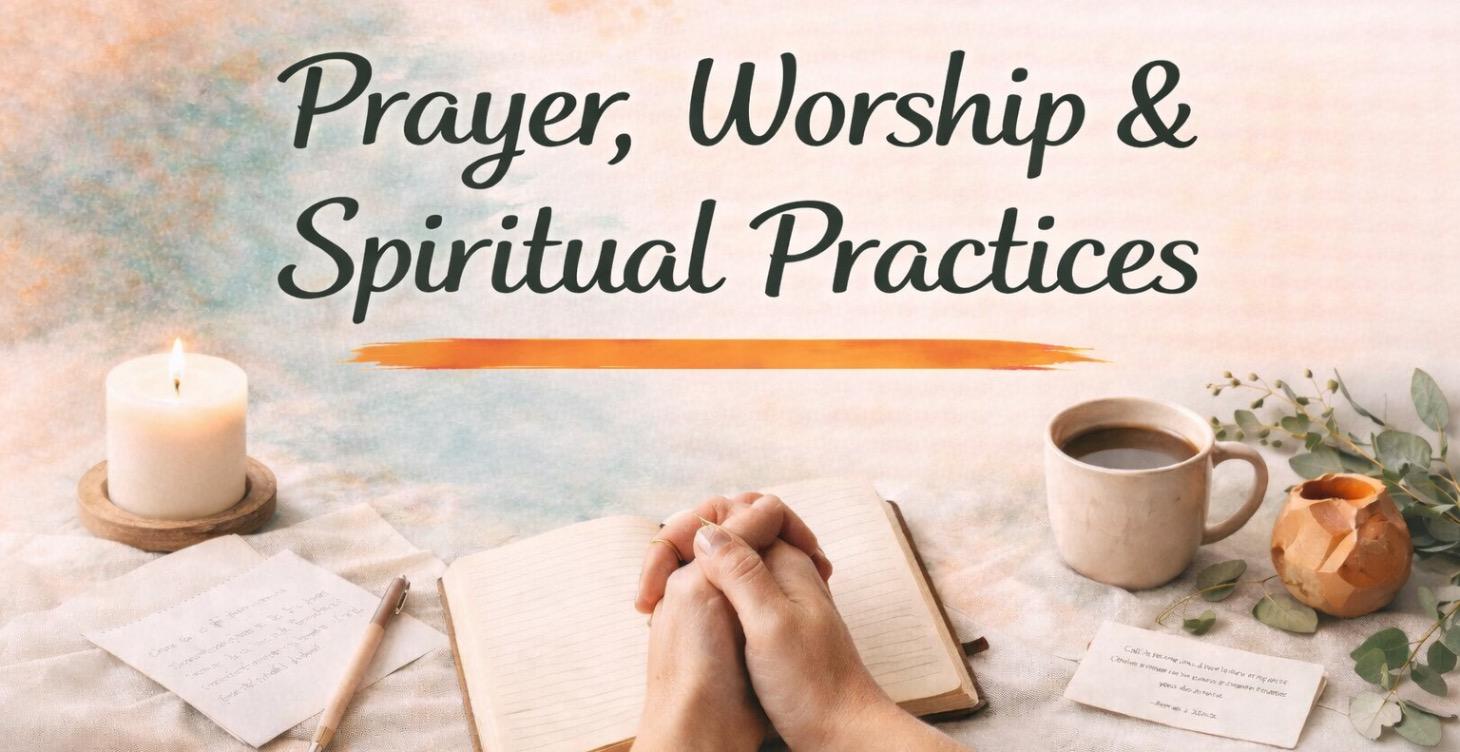 Prayer, Worship & Spiritual Practices