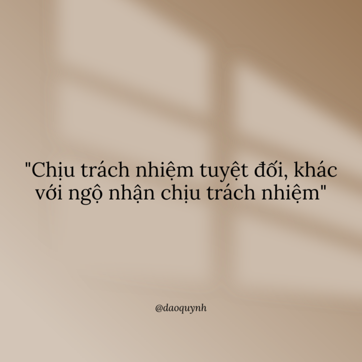 "Chịu trách nhiệm tuyệt đối, khác với ngộ nhận chịu trách nhiệm"
