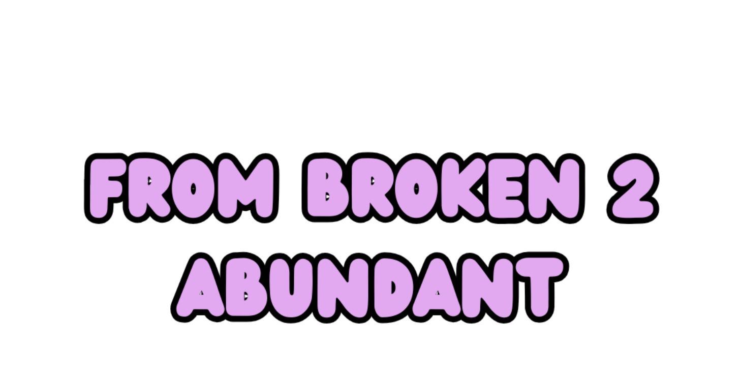 From Broken to Abundant