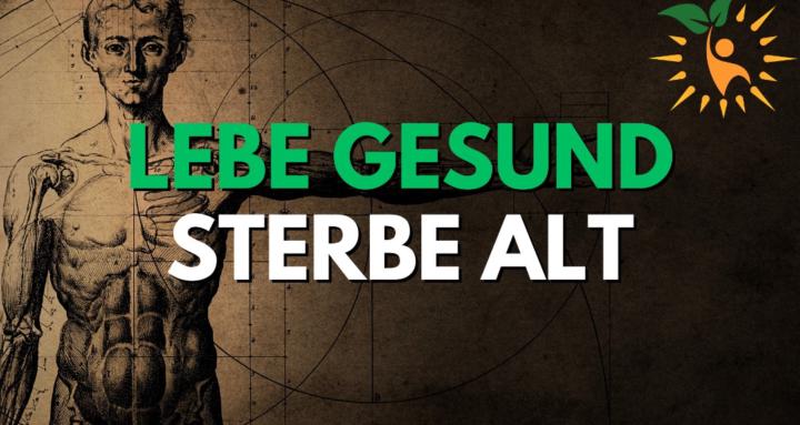 Lebe Gesund Sterbe Alt