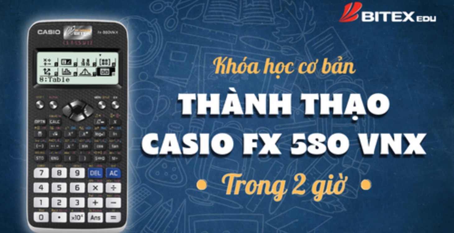 Thành thạo CASIO fx-580VN X trong 2 giờ