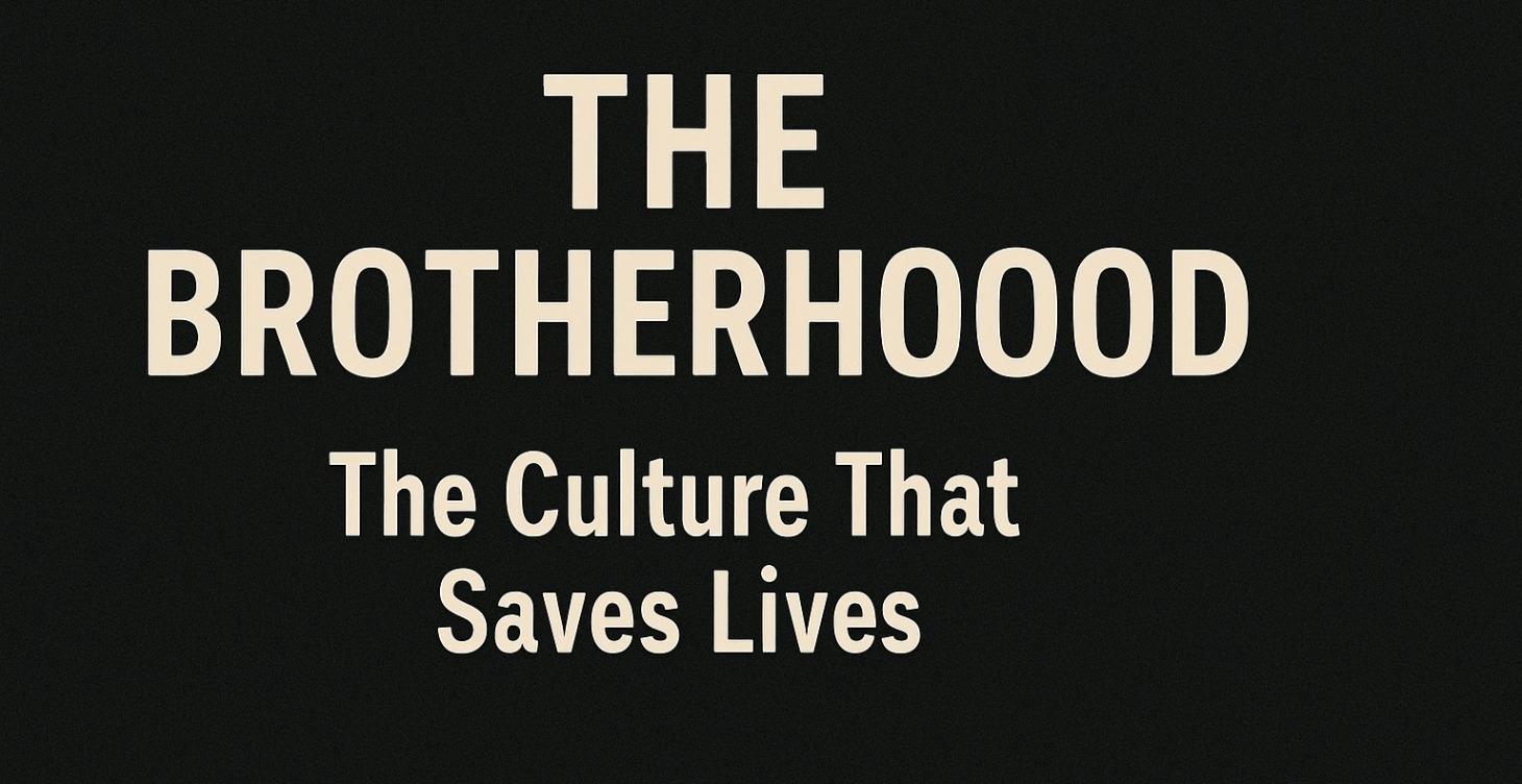 THE BROTHERHOOD — The Culture That Saves Lives