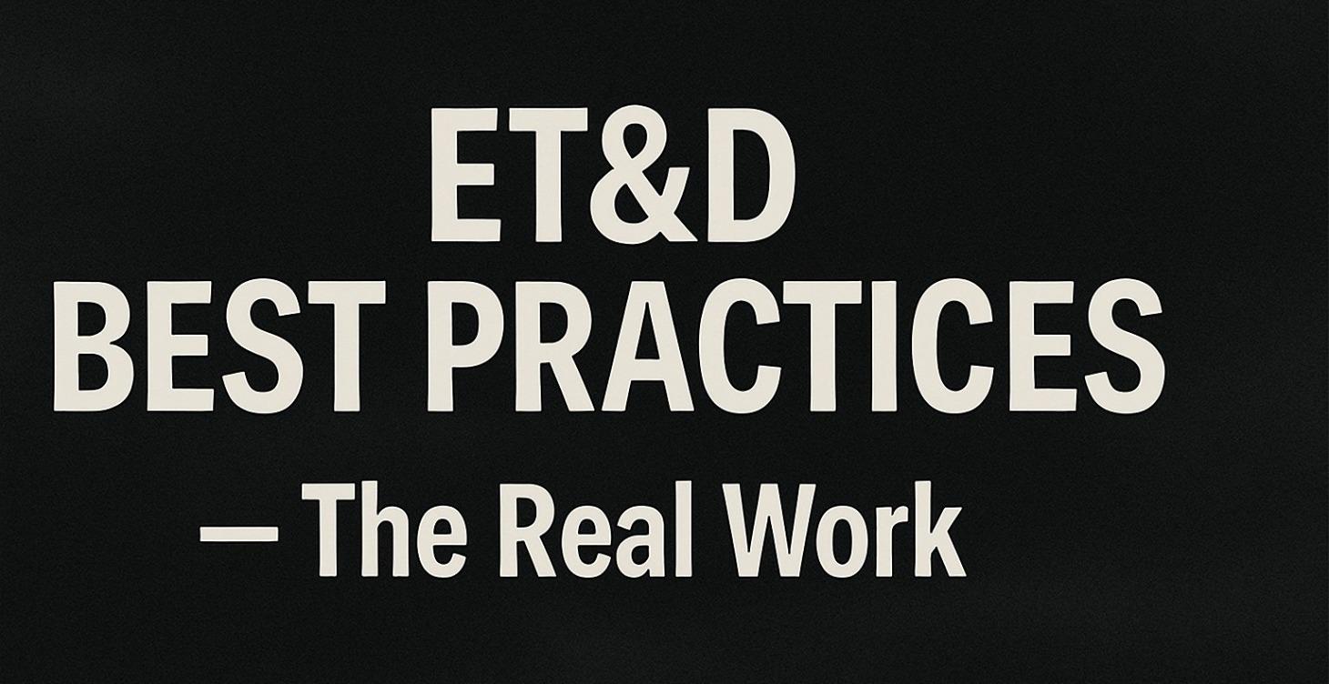ET&D BEST PRACTICES — The Real Work