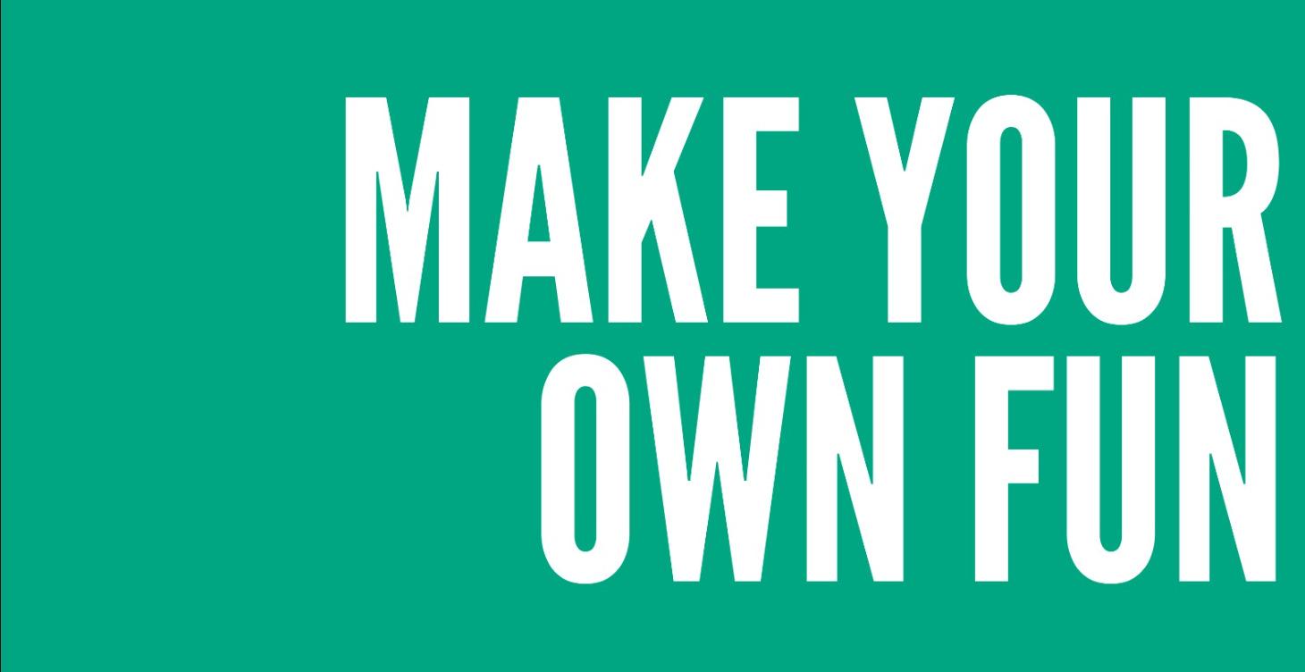Make Your Own Fun