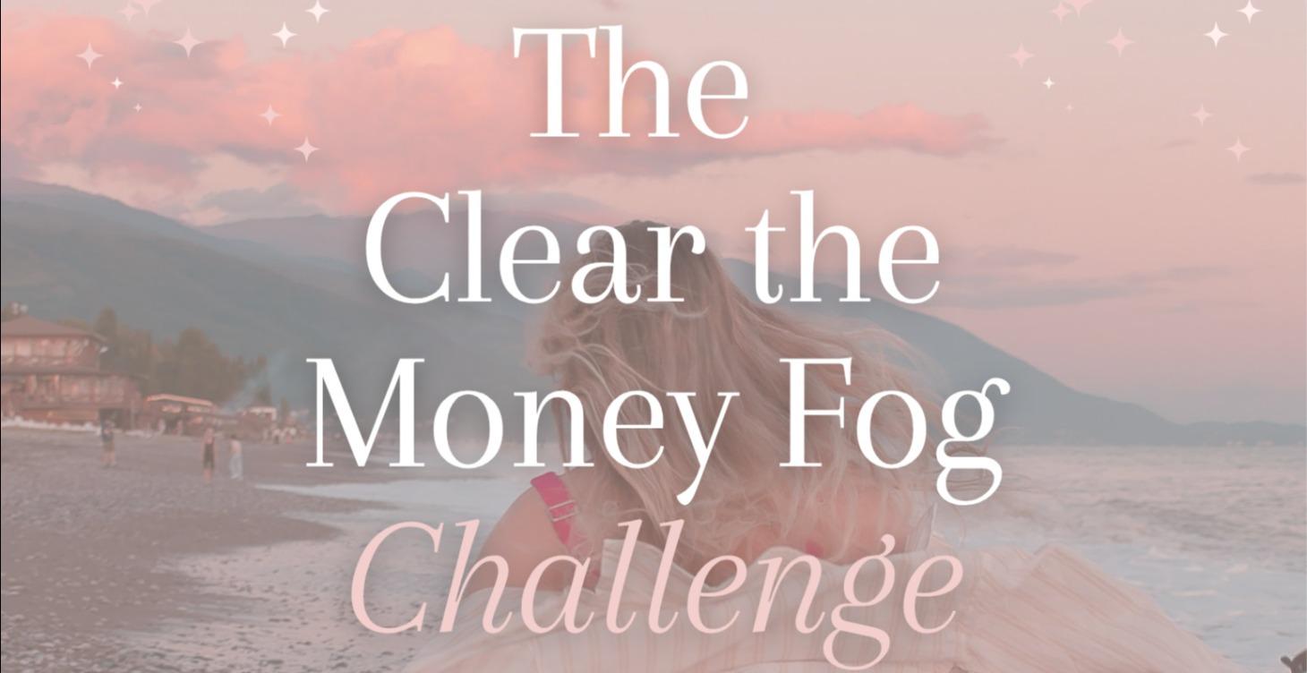 Clear the Money Fog Challenge