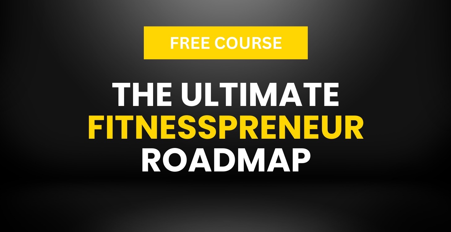 The ULTIMATE Fitnesspreneur Roadmap