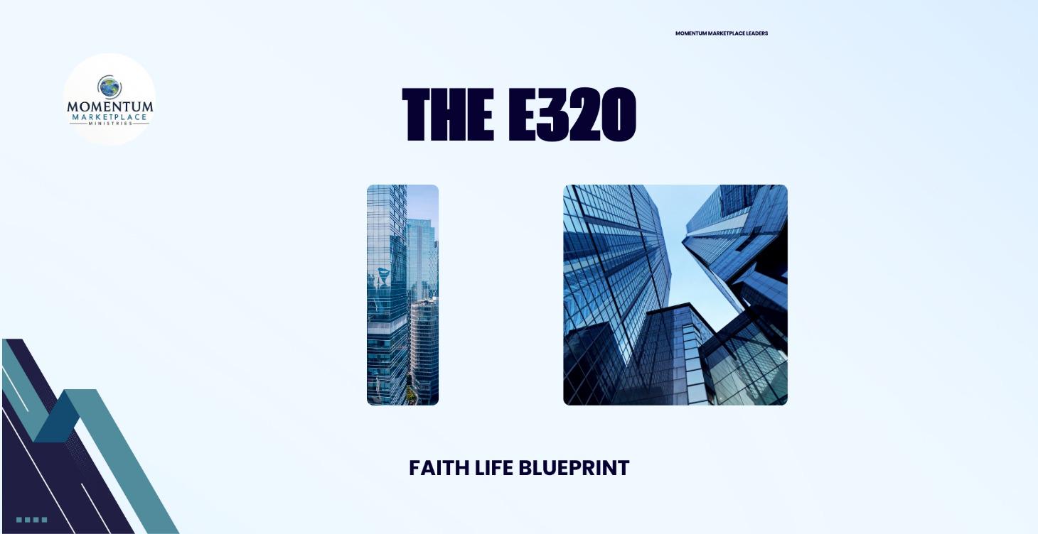 “The E320 Faith Life Blueprint"