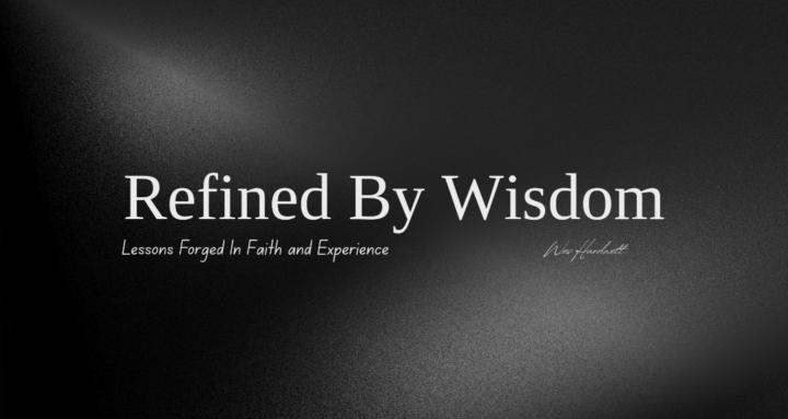 Refined By Wisdom