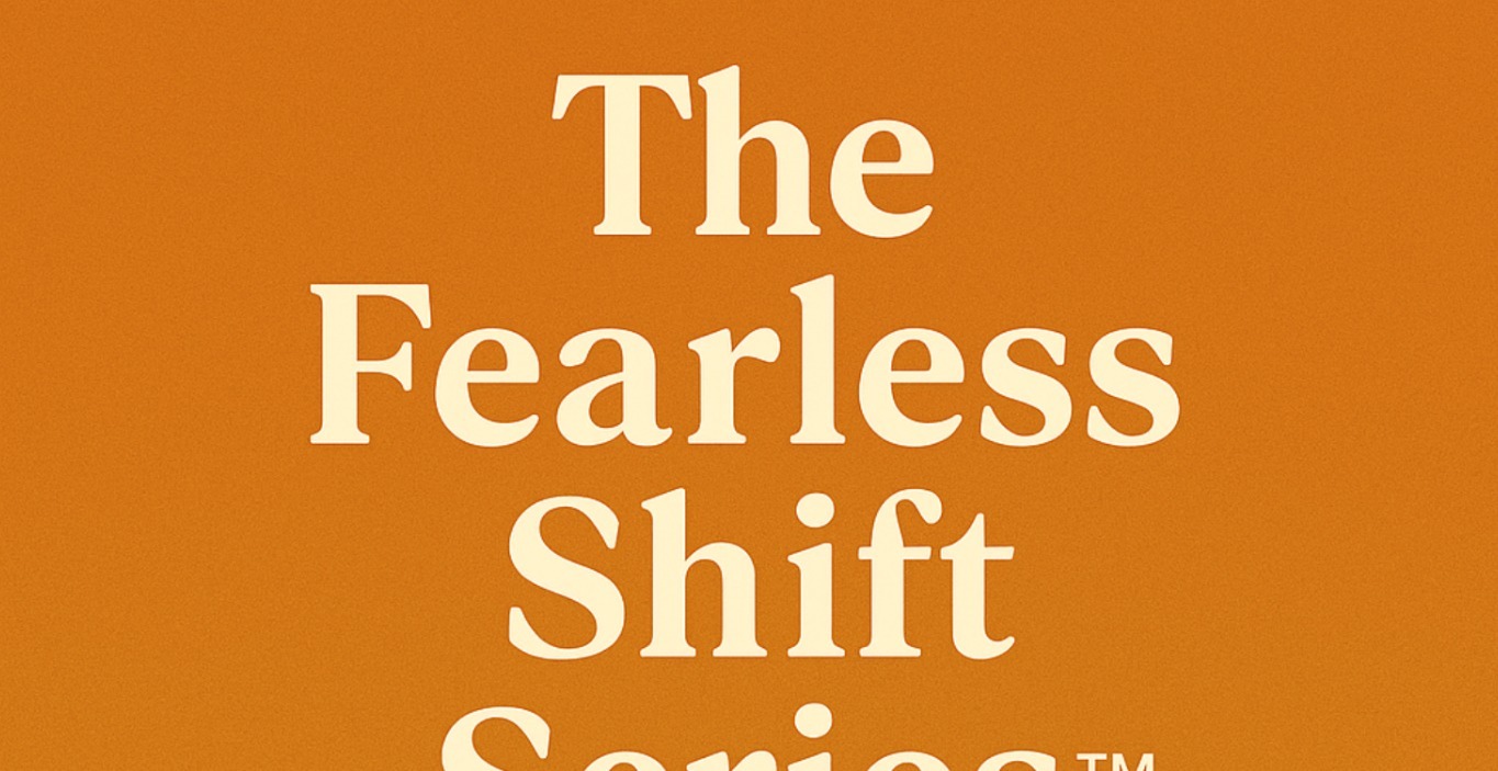 The Fearless Shift Series™