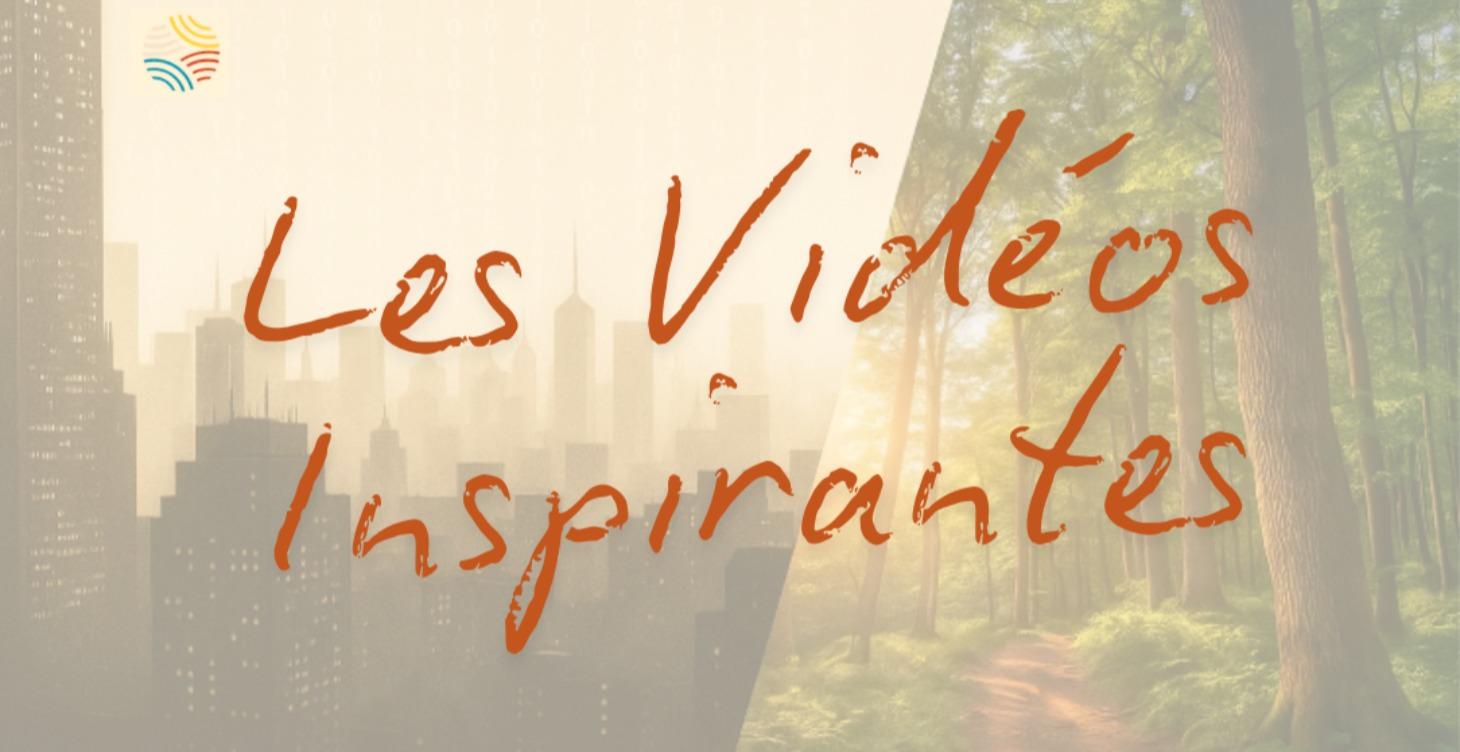 Les vidéos Inspirantes