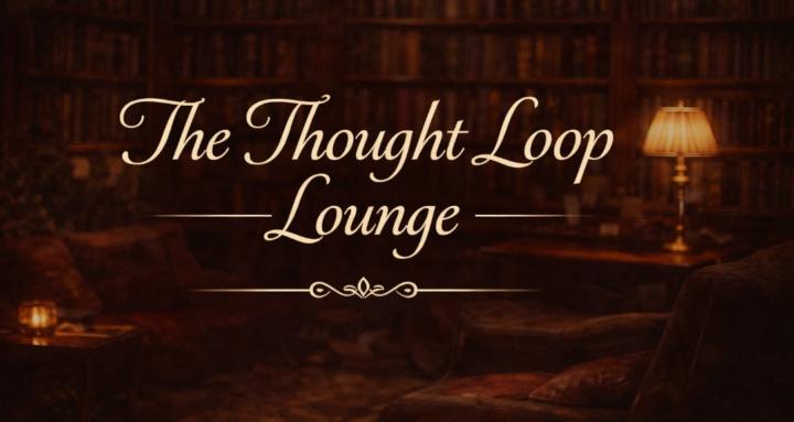 The Thought Loop Lounge