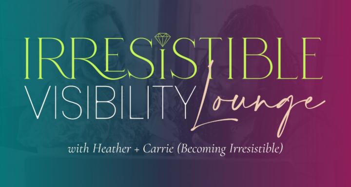 Irresistible Visibility Lounge
