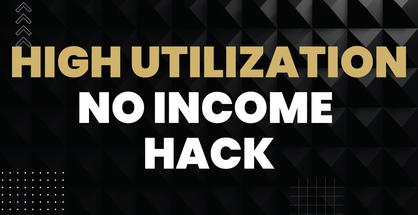 High Utilization No Income Hacks