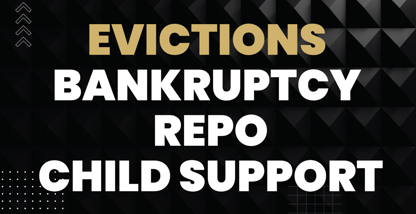 Evictions, Bankruptcy, Repo, Child Support