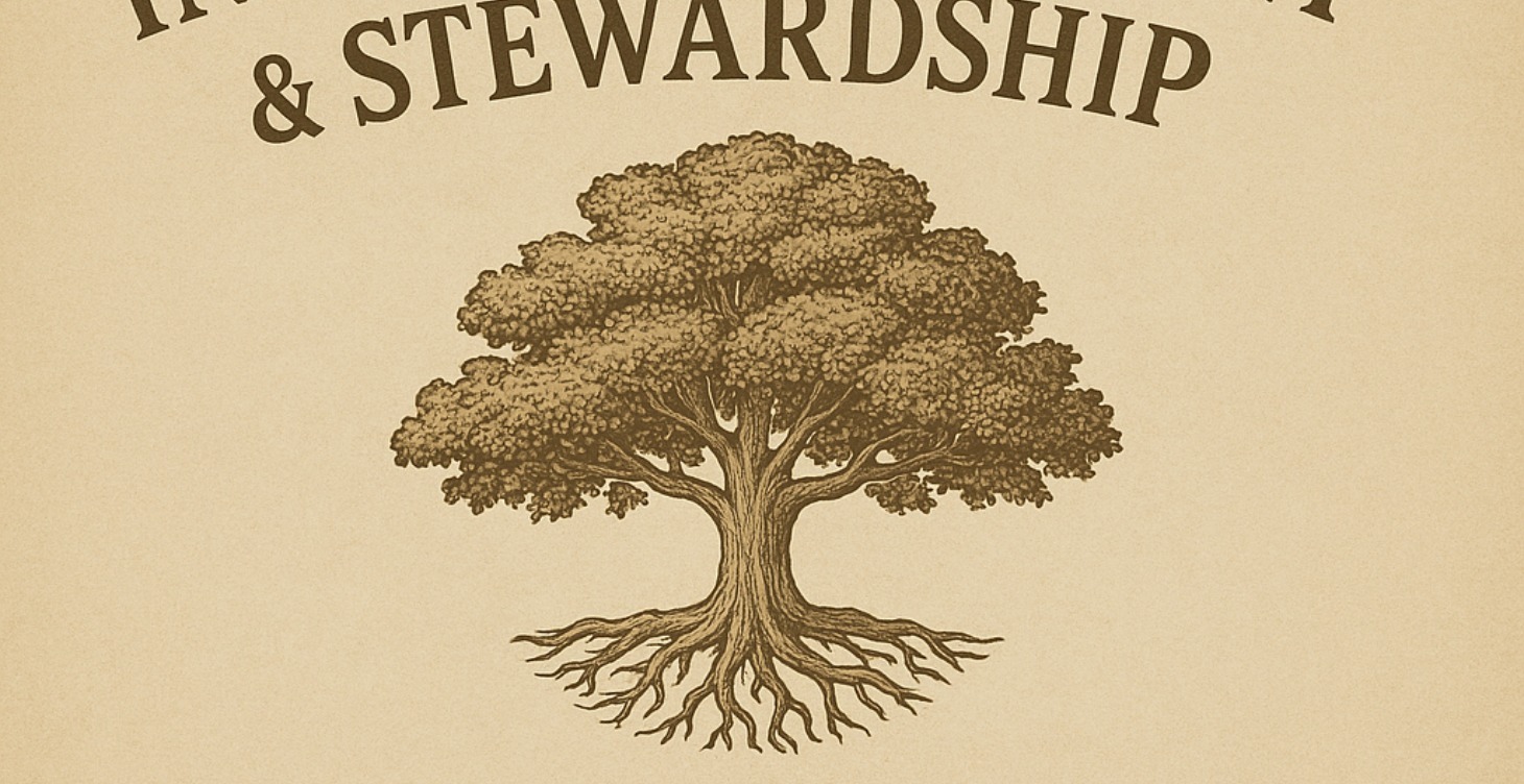 🪴 Module 2: Stewardship,  Lineage, & Legacy