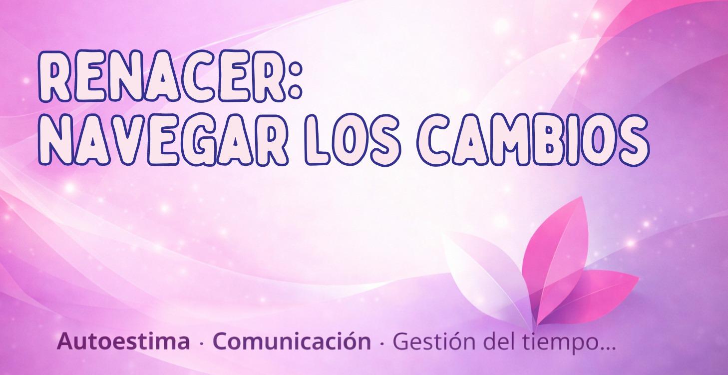 🌸 Renacer: El Arte de Navegar los Cambios
