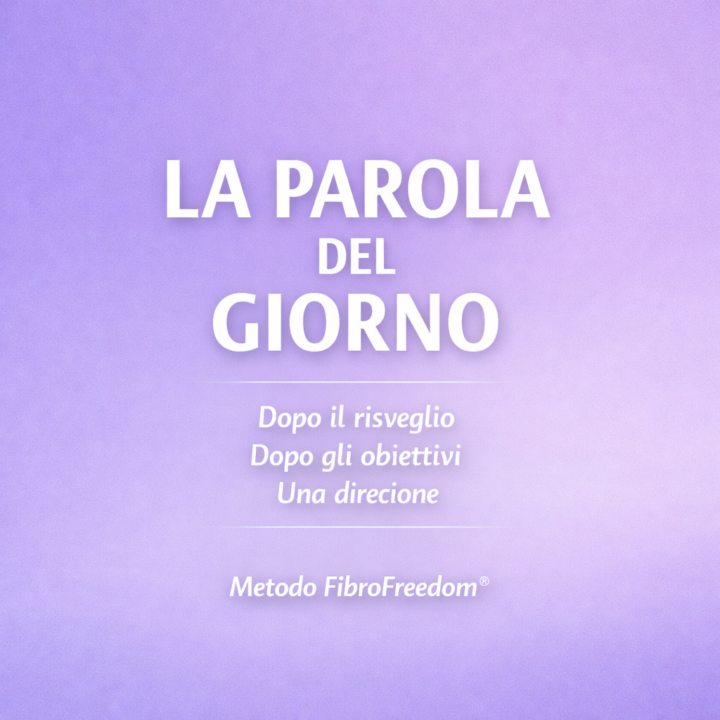 🟣  La Parola del Giorno nel Metodo FibroFreedom®