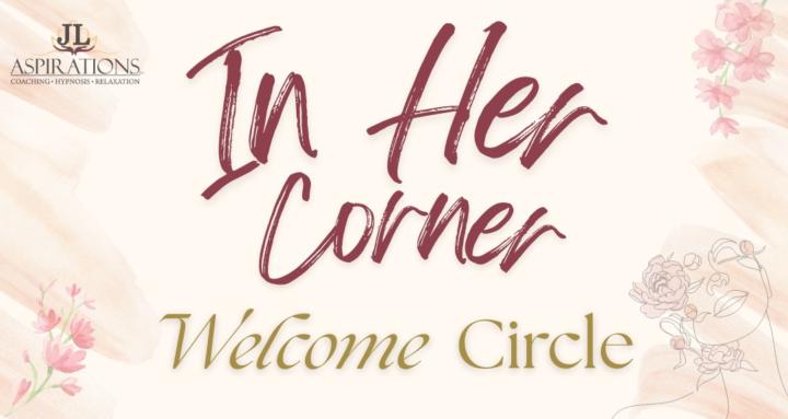 In Her Corner: Welcome Circle