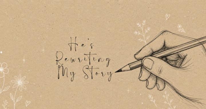He's Rewriting My Story