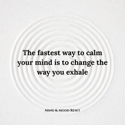 The fastest way to calm your mind is to change the way you exhale.